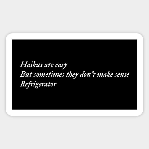 Haikus are easy Refrigerator Haikus Are Easy Refrigerator Sticker